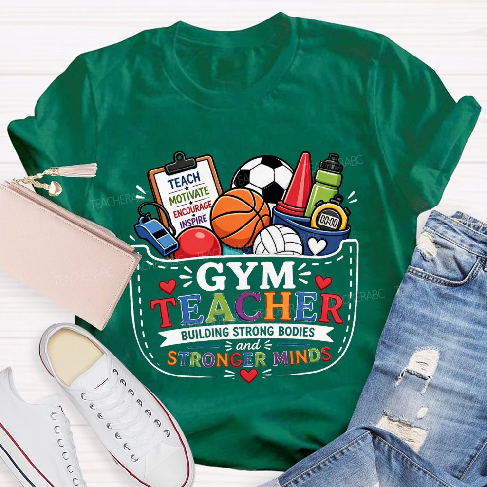 Gym Teacher Building Strong Bodies And Stronger Minds Teacher T-shirt