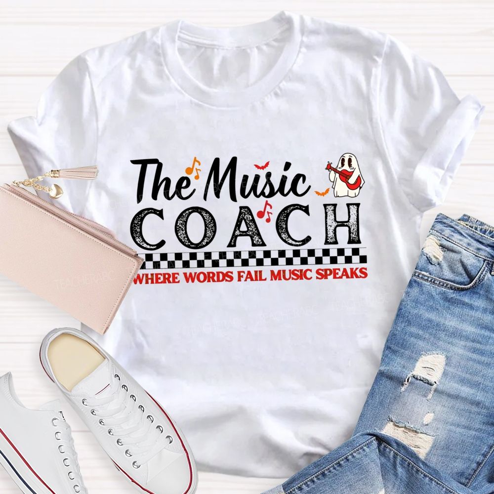 The Music Coach Where Words Fail Music Speaks Teacher T-shirt