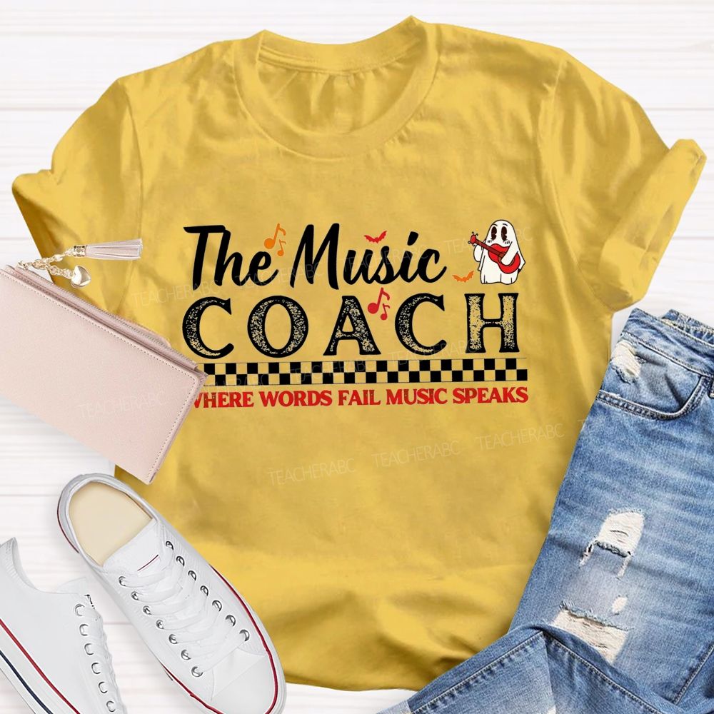 The Music Coach Where Words Fail Music Speaks Teacher T-shirt