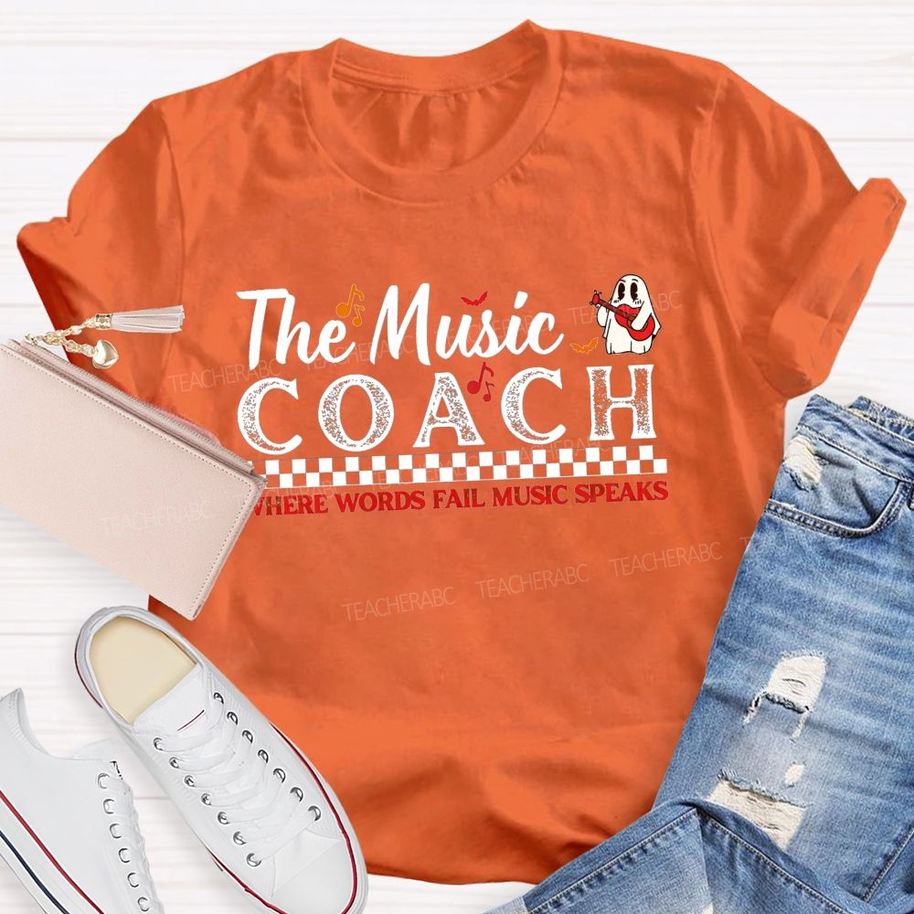 The Music Coach Where Words Fail Music Speaks Teacher T-shirt