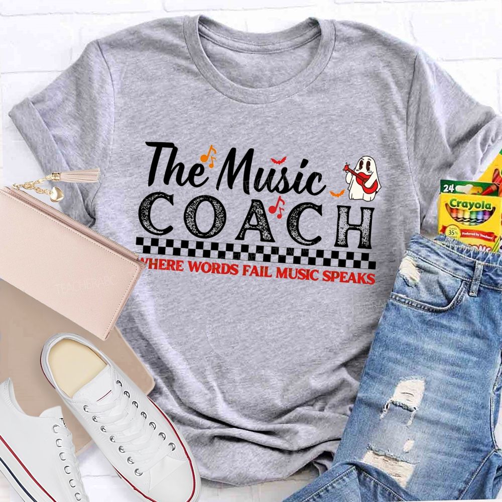 The Music Coach Where Words Fail Music Speaks Teacher T-shirt