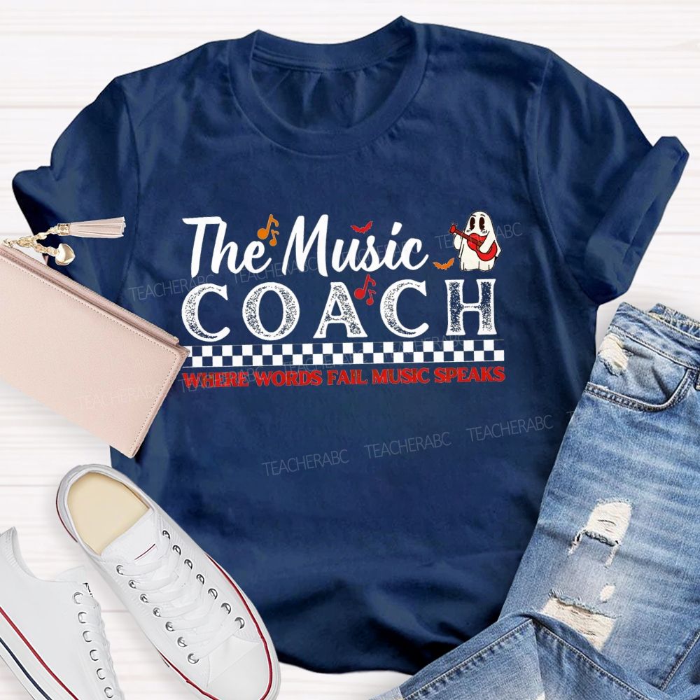 The Music Coach Where Words Fail Music Speaks Teacher T-shirt