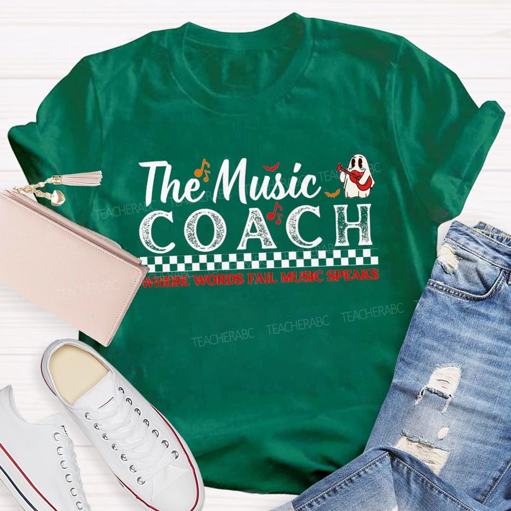 The Music Coach Where Words Fail Music Speaks Teacher T-shirt