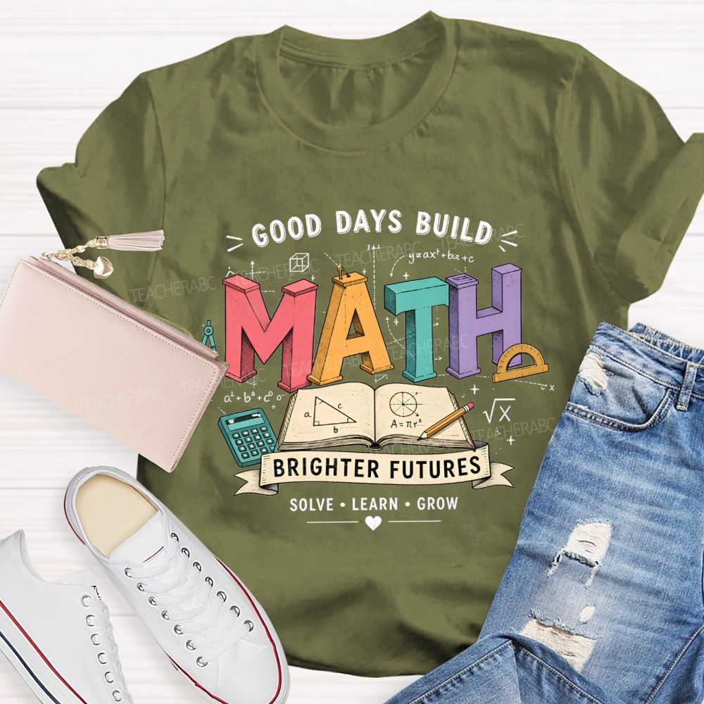 Good Days Build Math Brighter Futures Brighter Futures Solve Learn Grow Teacher T-shirt