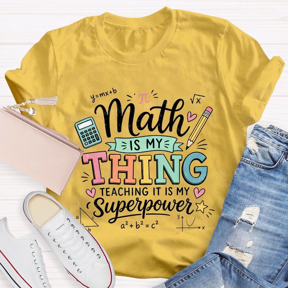 Math Is My Thing Teaching It Is My Superpower Teacher T-shirt