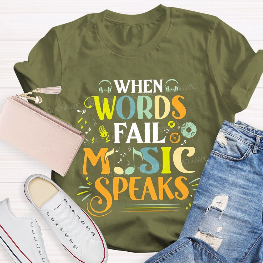 When Words Fail Music Speaks Music Teacher T-shirt