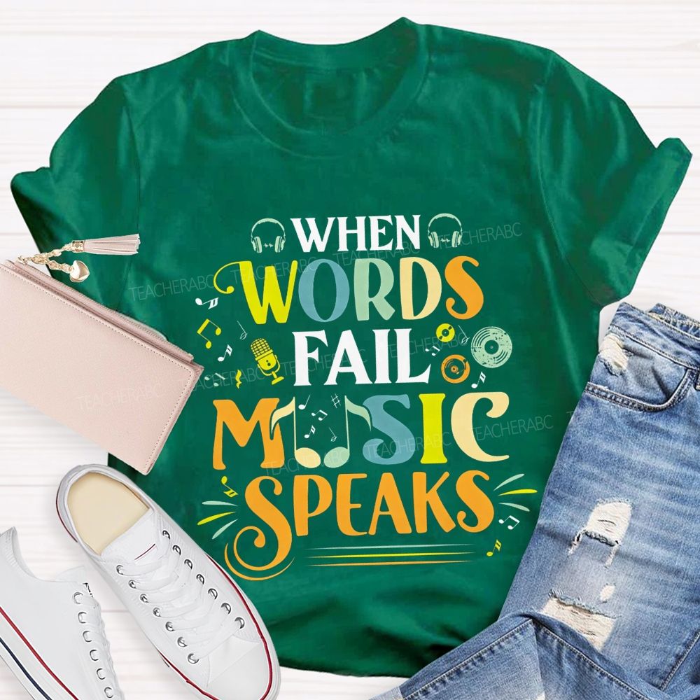 When Words Fail Music Speaks Music Teacher T-shirt
