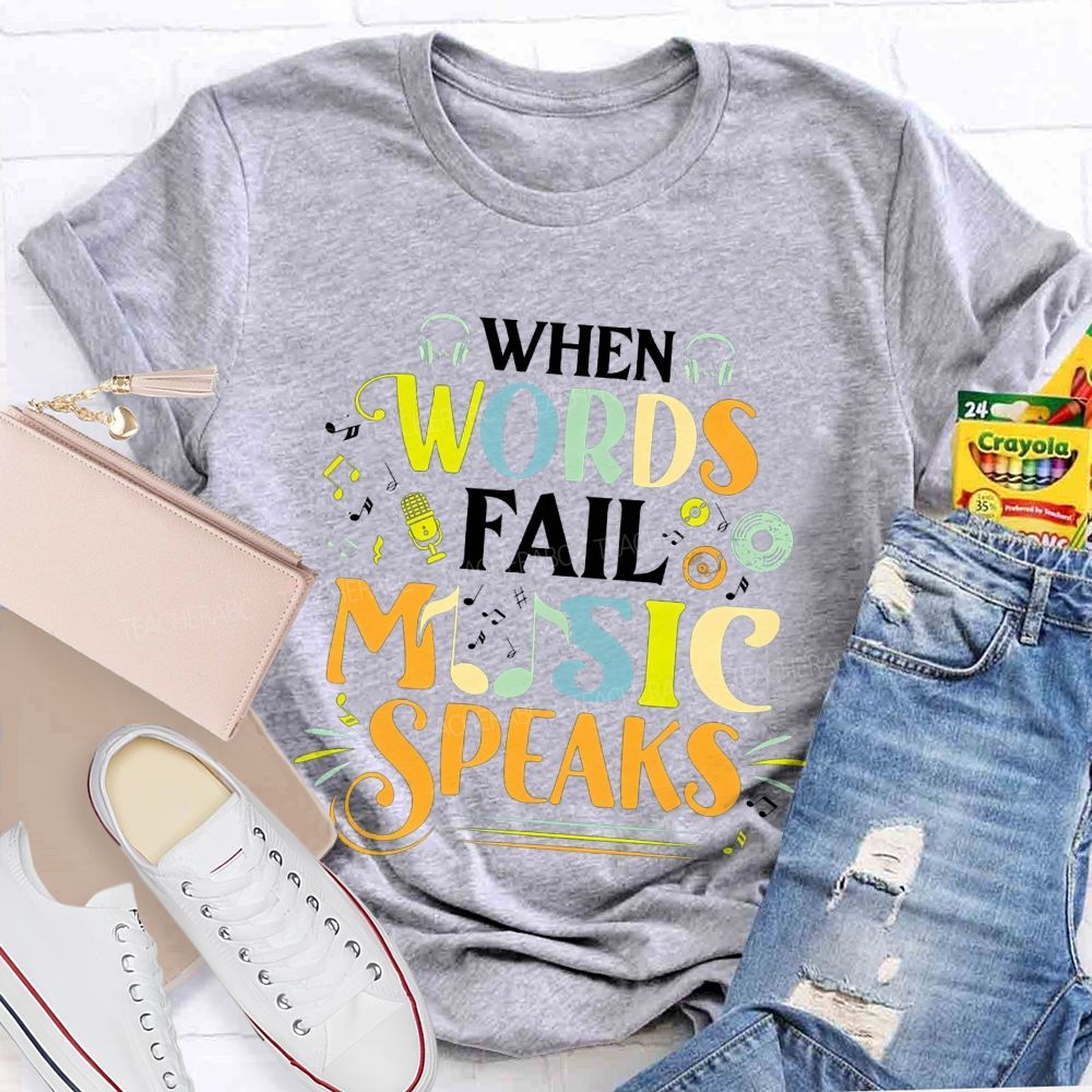 When Words Fail Music Speaks Music Teacher T-shirt
