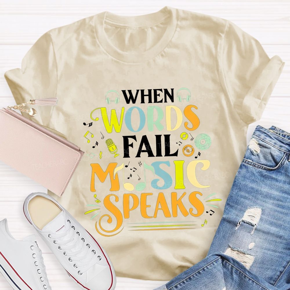 When Words Fail Music Speaks Music Teacher T-shirt