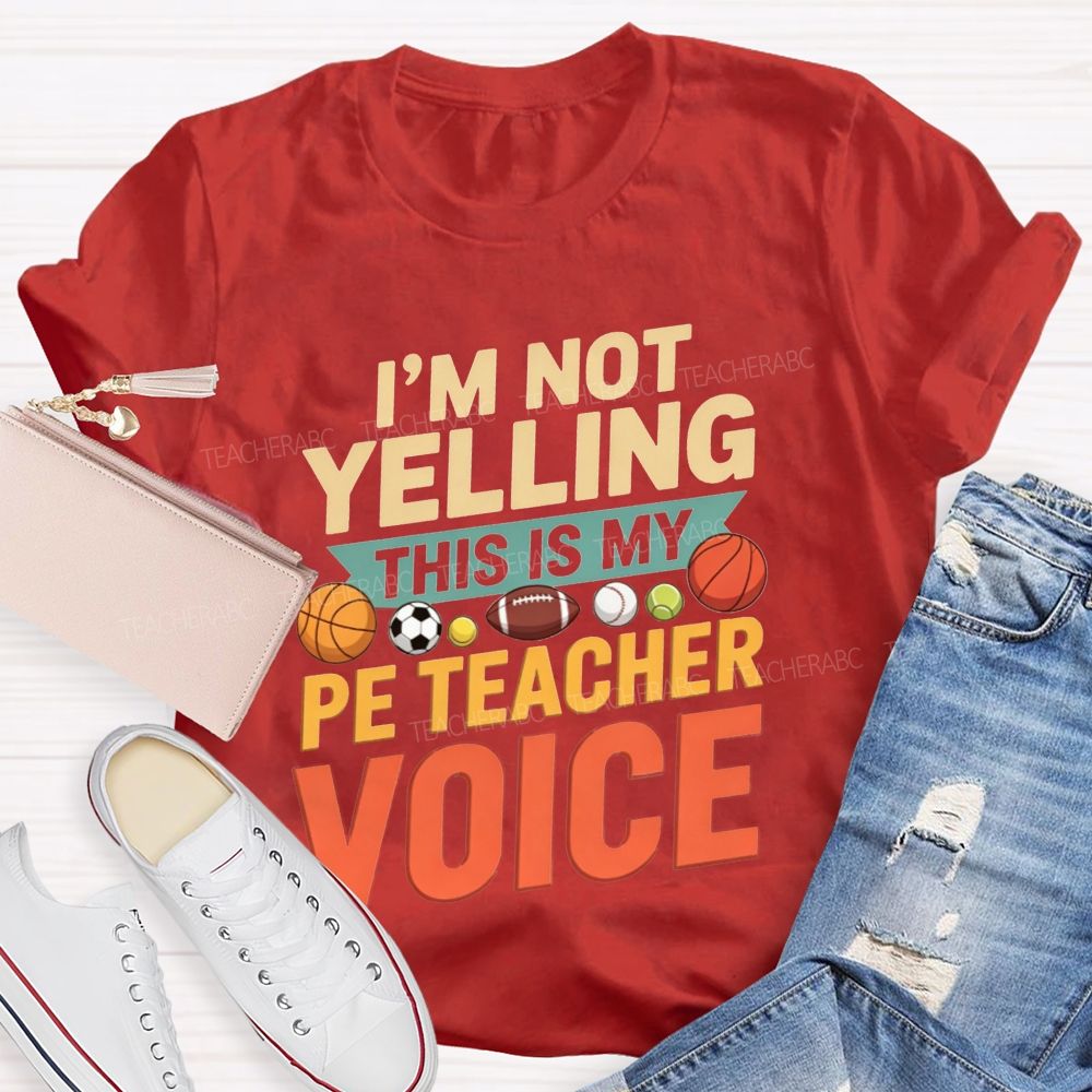 I'M Not Yelling This Is My Pe Teacher Voice Teacher T-shirt