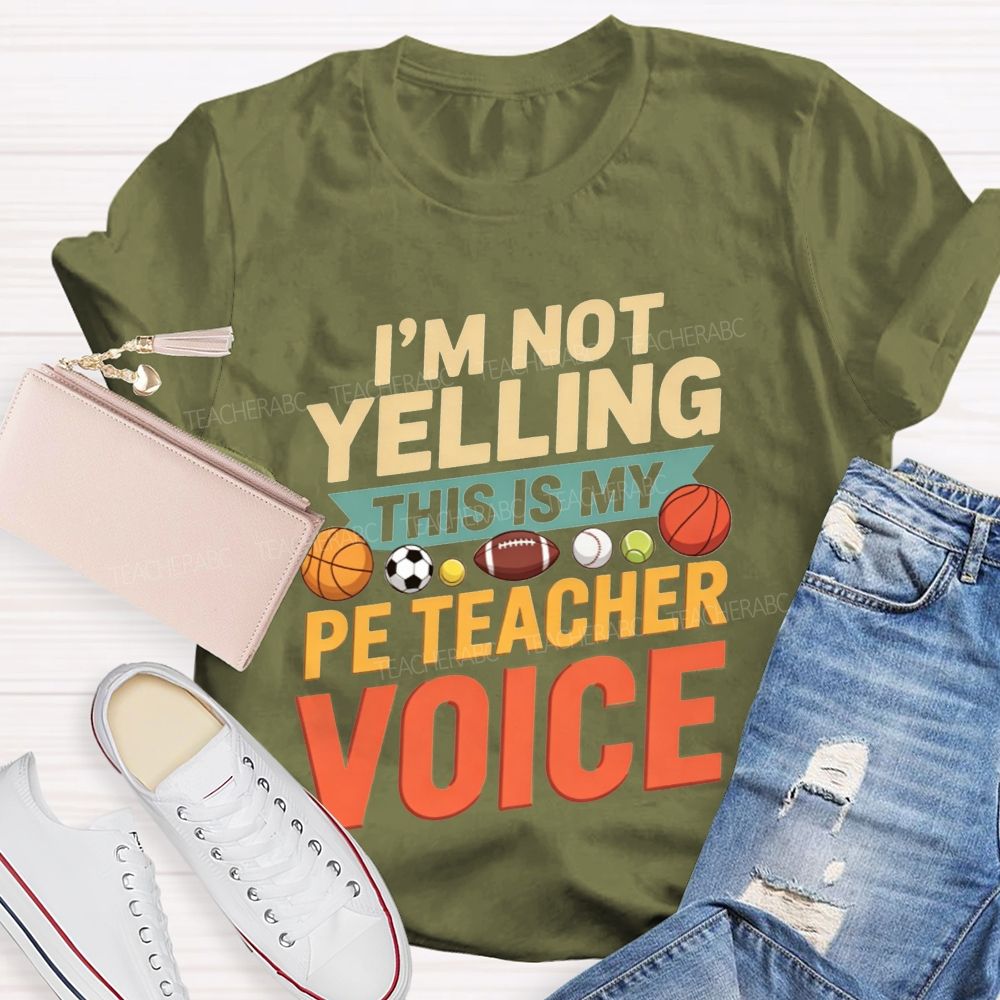 I'M Not Yelling This Is My Pe Teacher Voice Teacher T-shirt