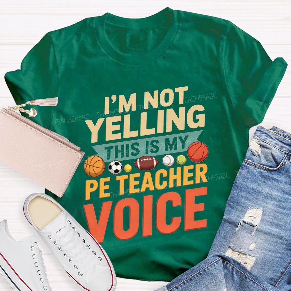 I'M Not Yelling This Is My Pe Teacher Voice Teacher T-shirt