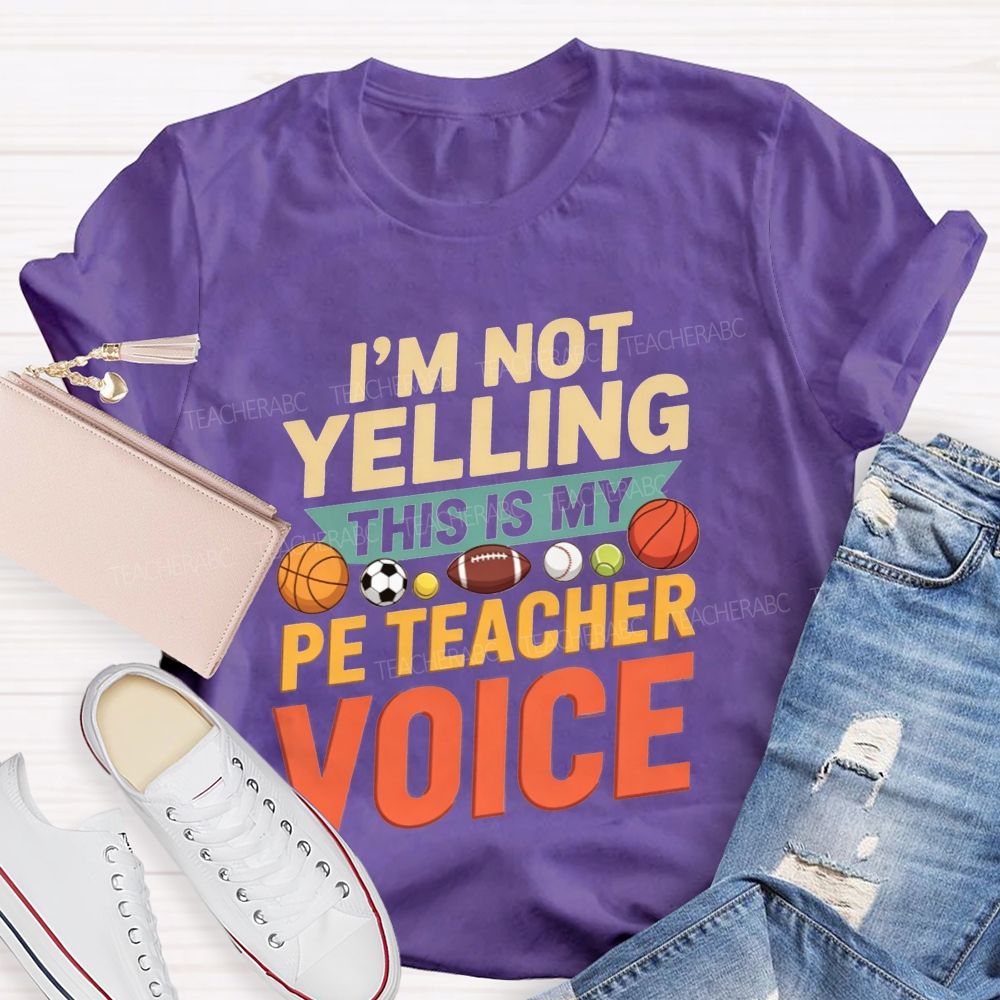 I'M Not Yelling This Is My Pe Teacher Voice Teacher T-shirt
