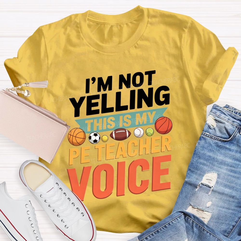 I'M Not Yelling This Is My Pe Teacher Voice Teacher T-shirt