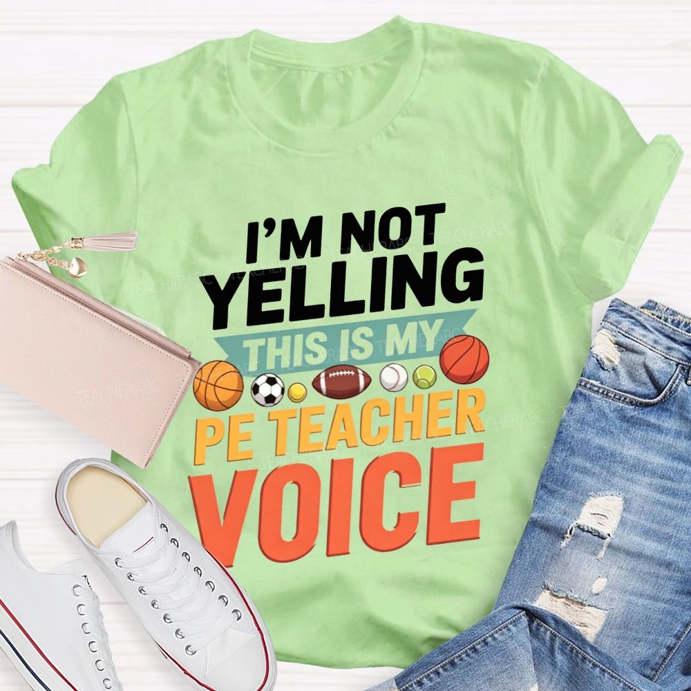 I'M Not Yelling This Is My Pe Teacher Voice Teacher T-shirt