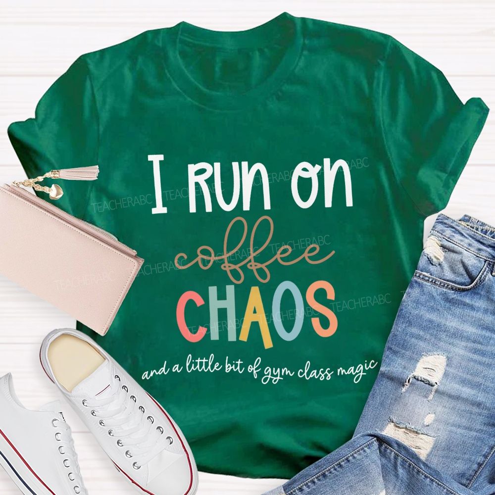 I Run On Coffee Chaos And A Little Bit Of Gym Class Magic Teacher T-shirt