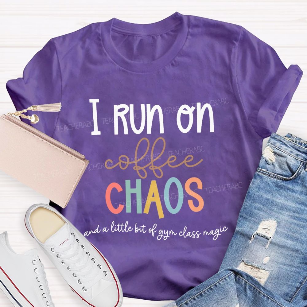 I Run On Coffee Chaos And A Little Bit Of Gym Class Magic Teacher T-shirt