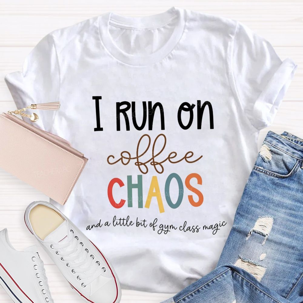 I Run On Coffee Chaos And A Little Bit Of Gym Class Magic Teacher T-shirt