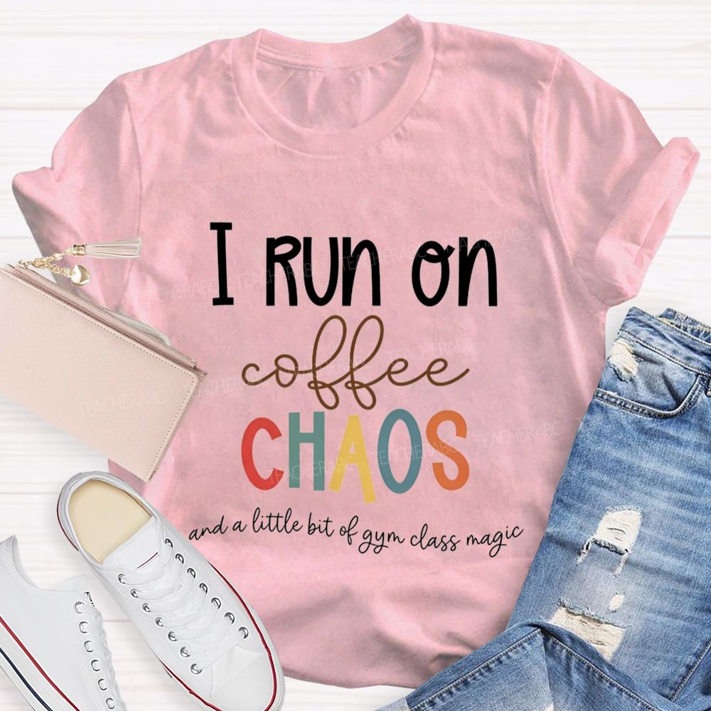 I Run On Coffee Chaos And A Little Bit Of Gym Class Magic Teacher T-shirt