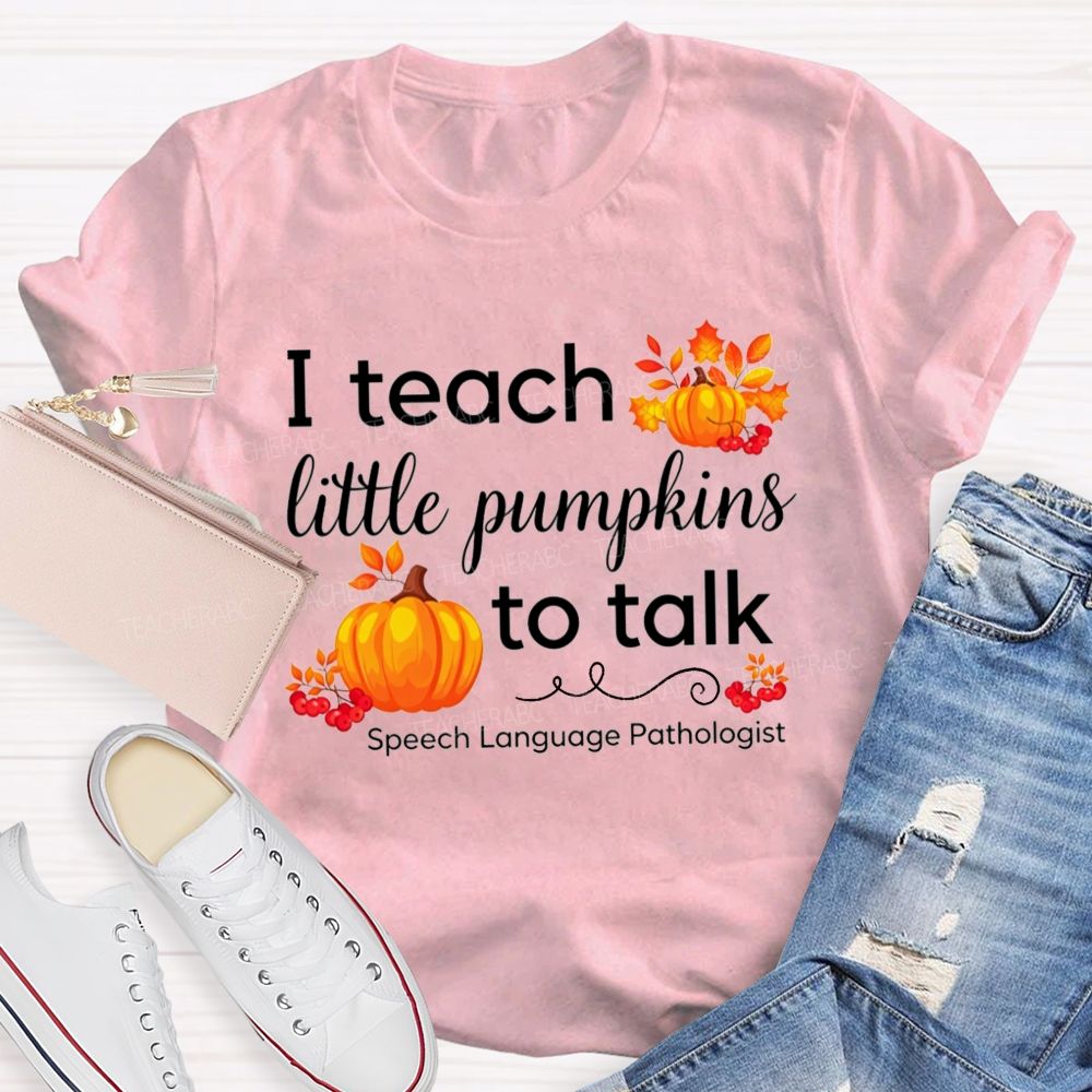 I Teach Little Pumpkins To Talk Slp Fall Pumpkin Teacher T-shirt