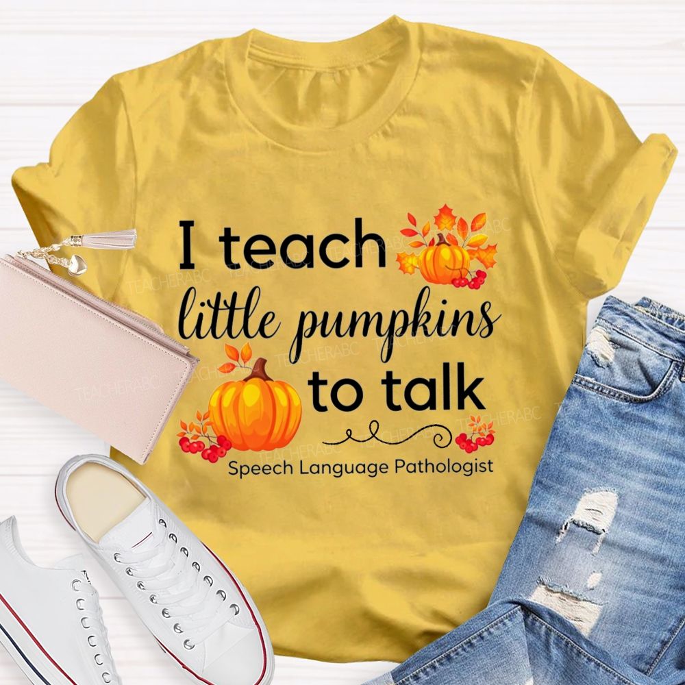 I Teach Little Pumpkins To Talk Slp Fall Pumpkin Teacher T-shirt