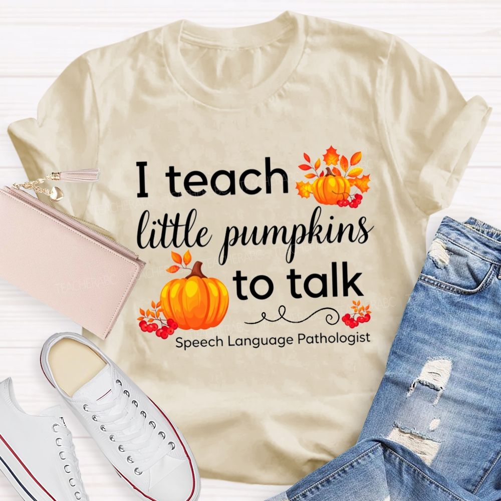 I Teach Little Pumpkins To Talk Slp Fall Pumpkin Teacher T-shirt