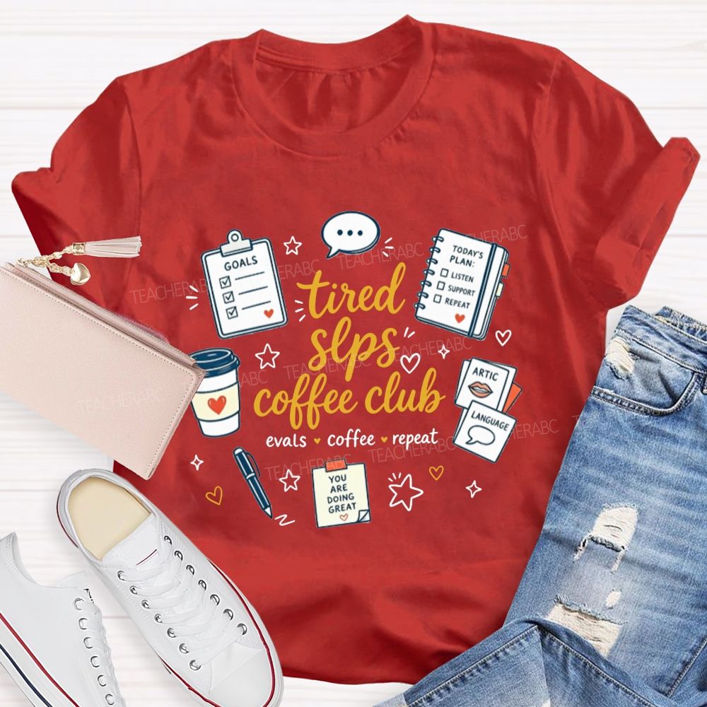 Tired Slps Coffee Club Evals Coffee Repeat Slp Teacher T-shirt