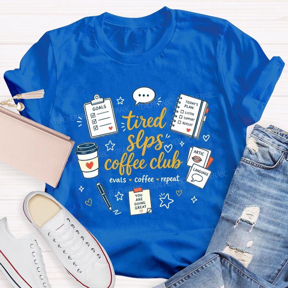 Tired Slps Coffee Club Evals Coffee Repeat Slp Teacher T-shirt