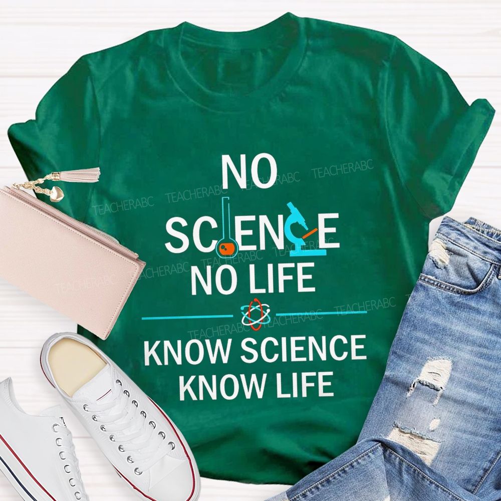 No Science No Life Know Science Know Life Teacher T-shirt