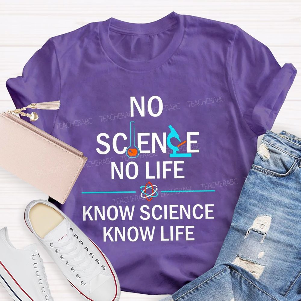 No Science No Life Know Science Know Life Teacher T-shirt