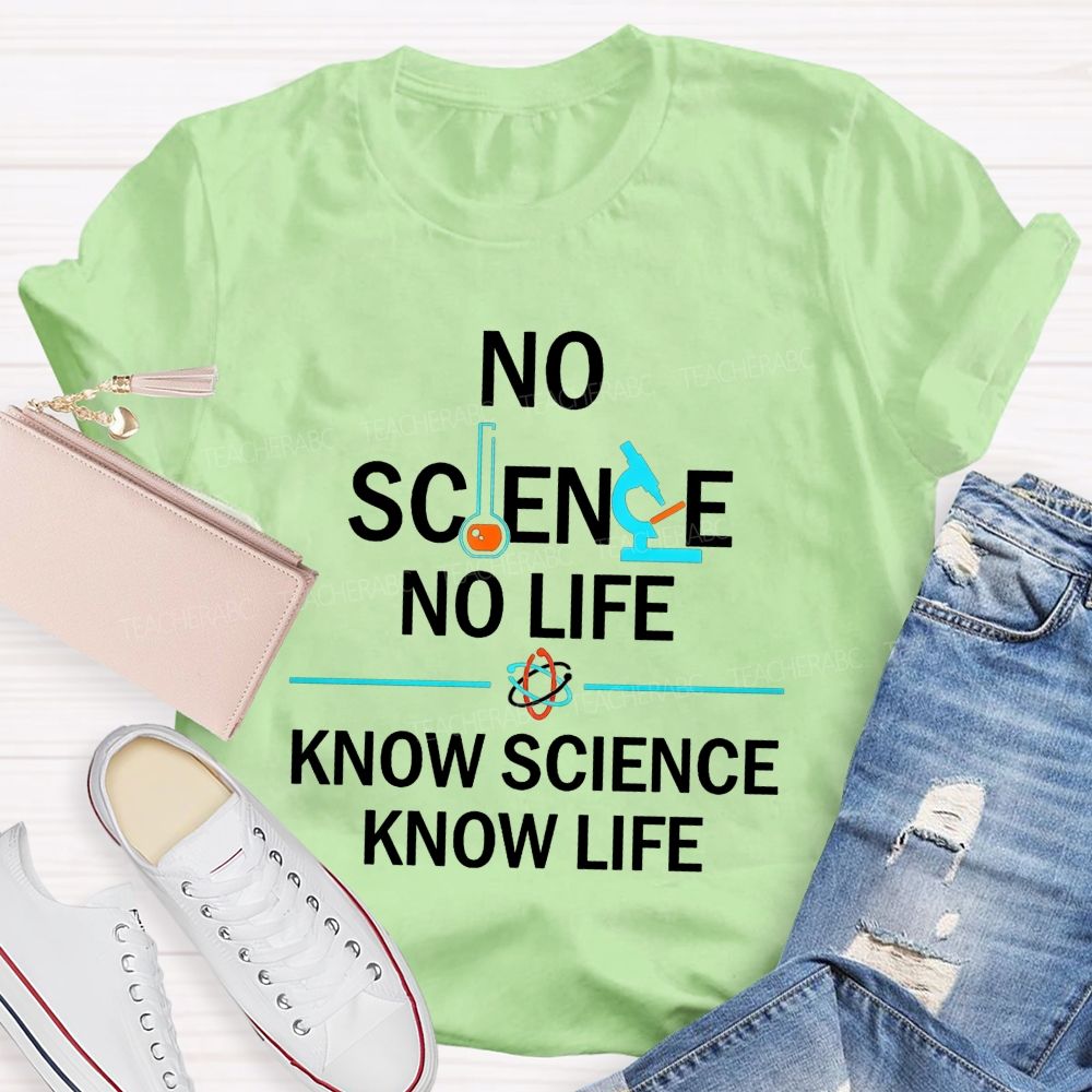 No Science No Life Know Science Know Life Teacher T-shirt