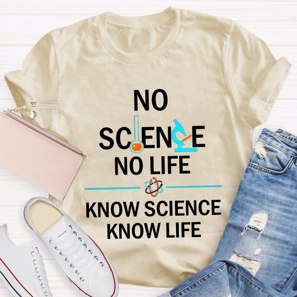 No Science No Life Know Science Know Life Teacher T-shirt