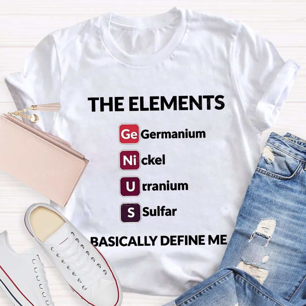 The Elements Basically Define Me Teacher T-shirt