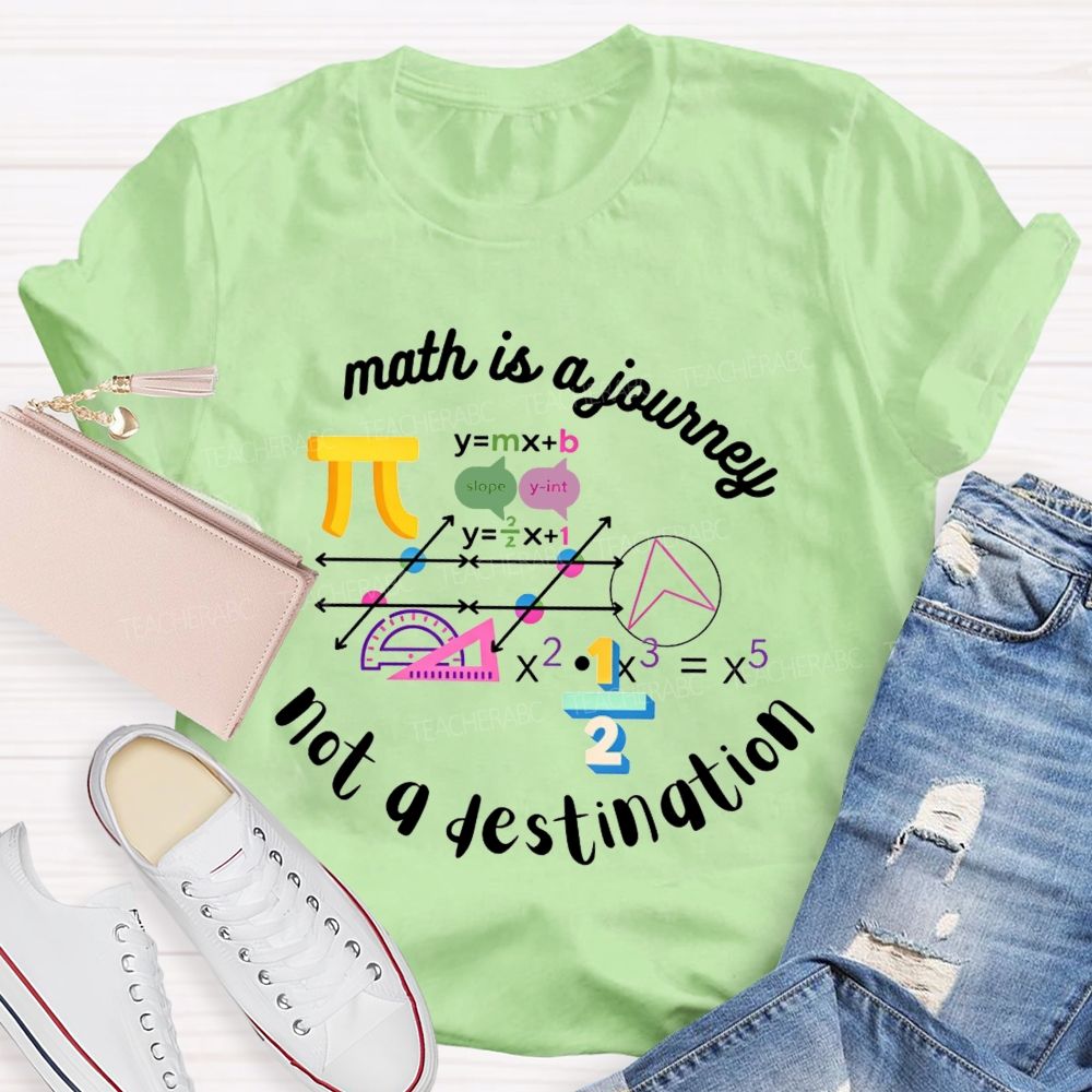 Math Is A Journey Not A Destination Teacher T-shirt