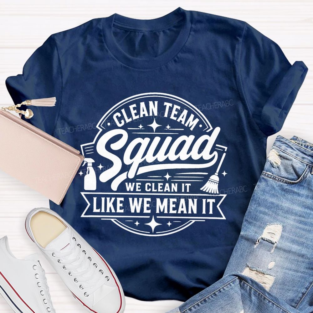 Clean Team Squad We Clean It Like We Mean It Teacher T-shirt