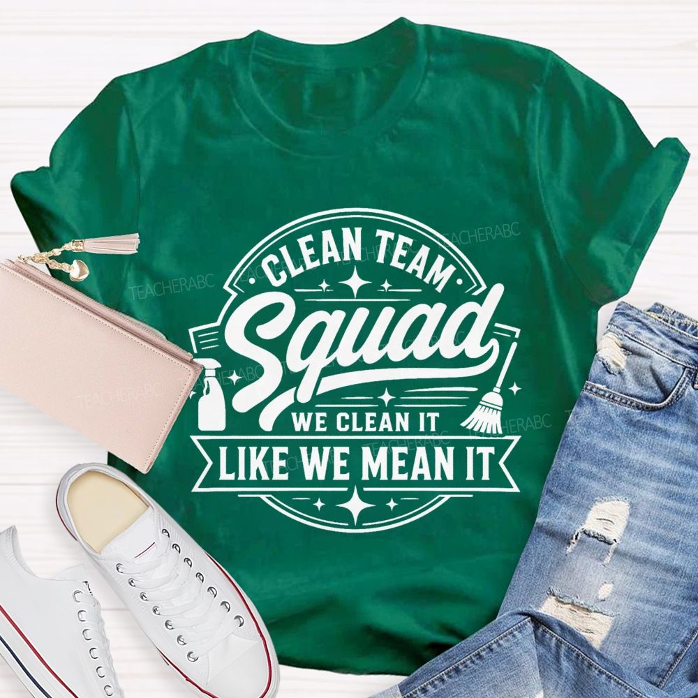 Clean Team Squad We Clean It Like We Mean It Teacher T-shirt