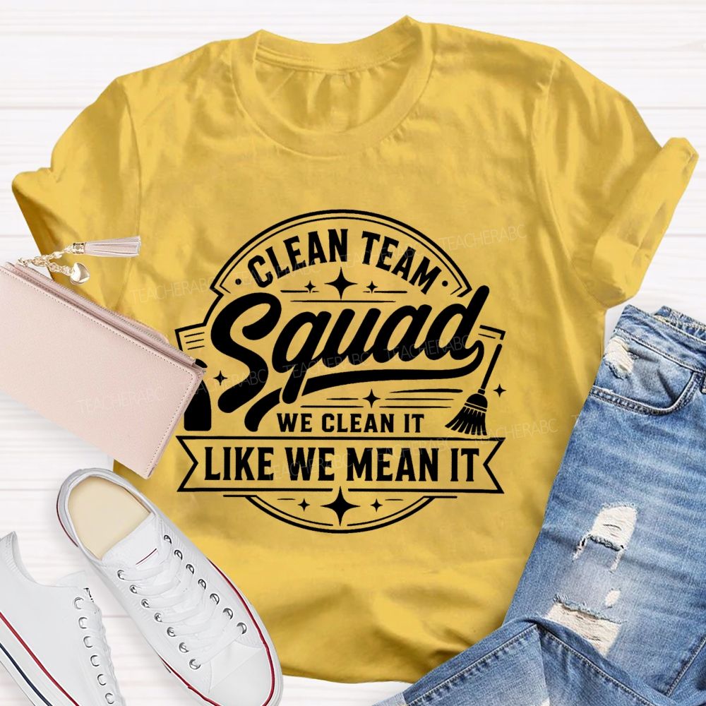 Clean Team Squad We Clean It Like We Mean It Teacher T-shirt