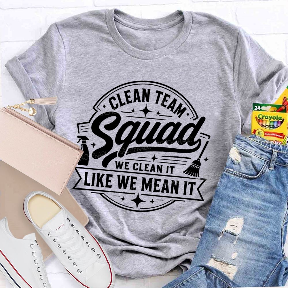 Clean Team Squad We Clean It Like We Mean It Teacher T-shirt