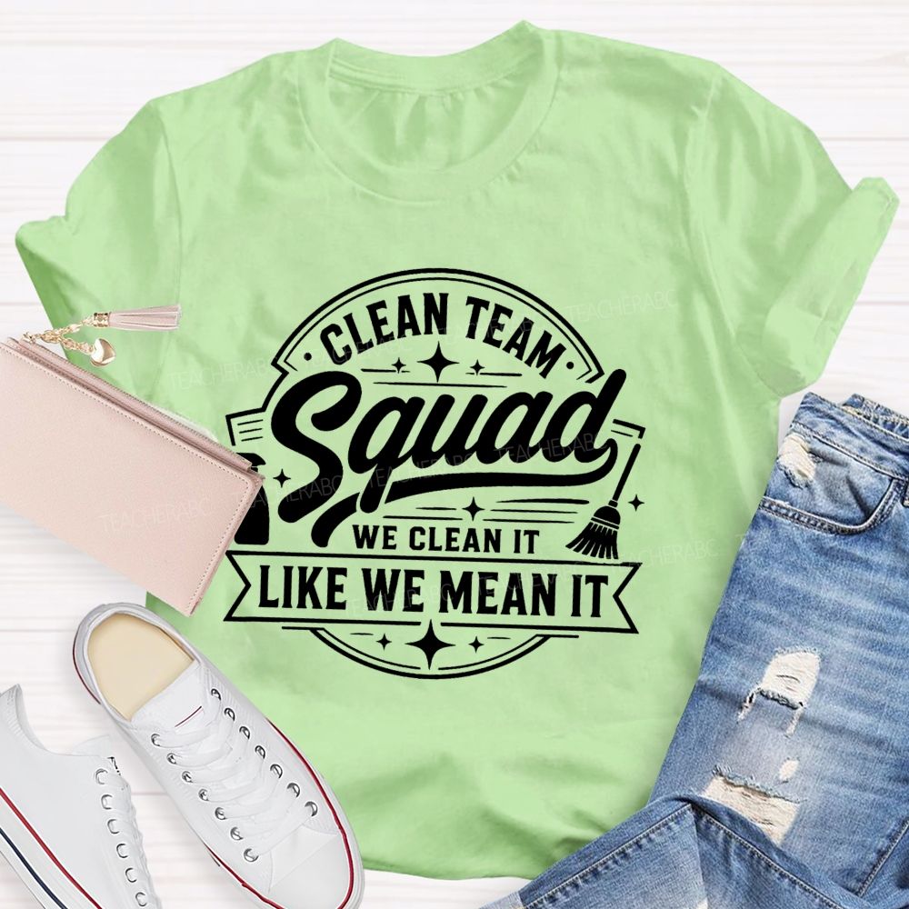 Clean Team Squad We Clean It Like We Mean It Teacher T-shirt