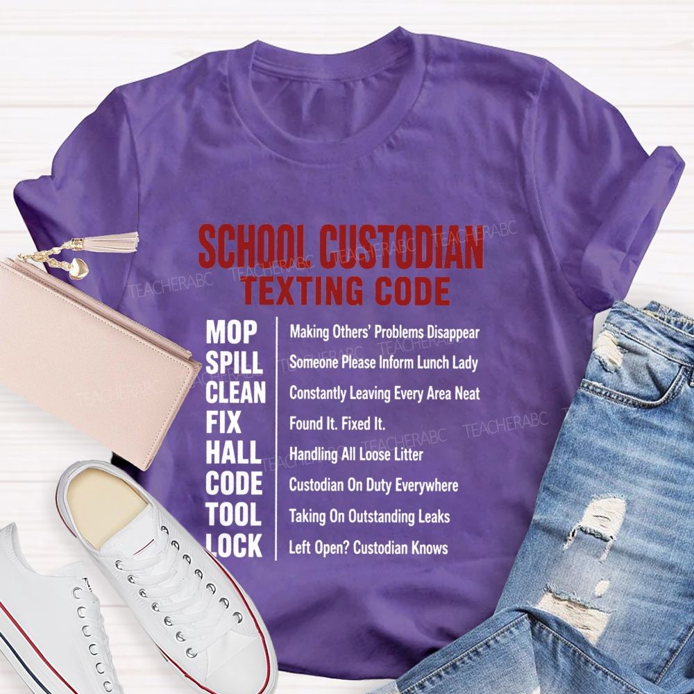 School Custodian Texting Code Custodian On Duty Everywhere Teacher T-shirt