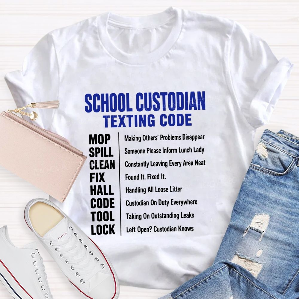 School Custodian Texting Code Custodian On Duty Everywhere Teacher T-shirt