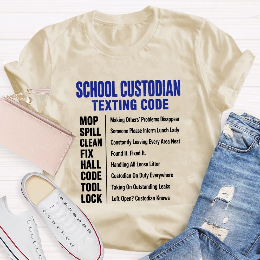 School Custodian Texting Code Custodian On Duty Everywhere Teacher T-shirt