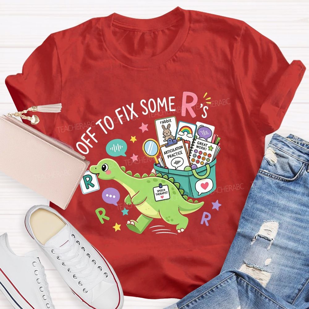 Off To Fix Some R’s Speech‑Language Pathology Teacher T-shirt
