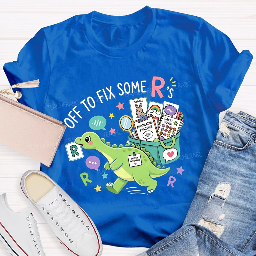 Off To Fix Some R’s Speech‑Language Pathology Teacher T-shirt