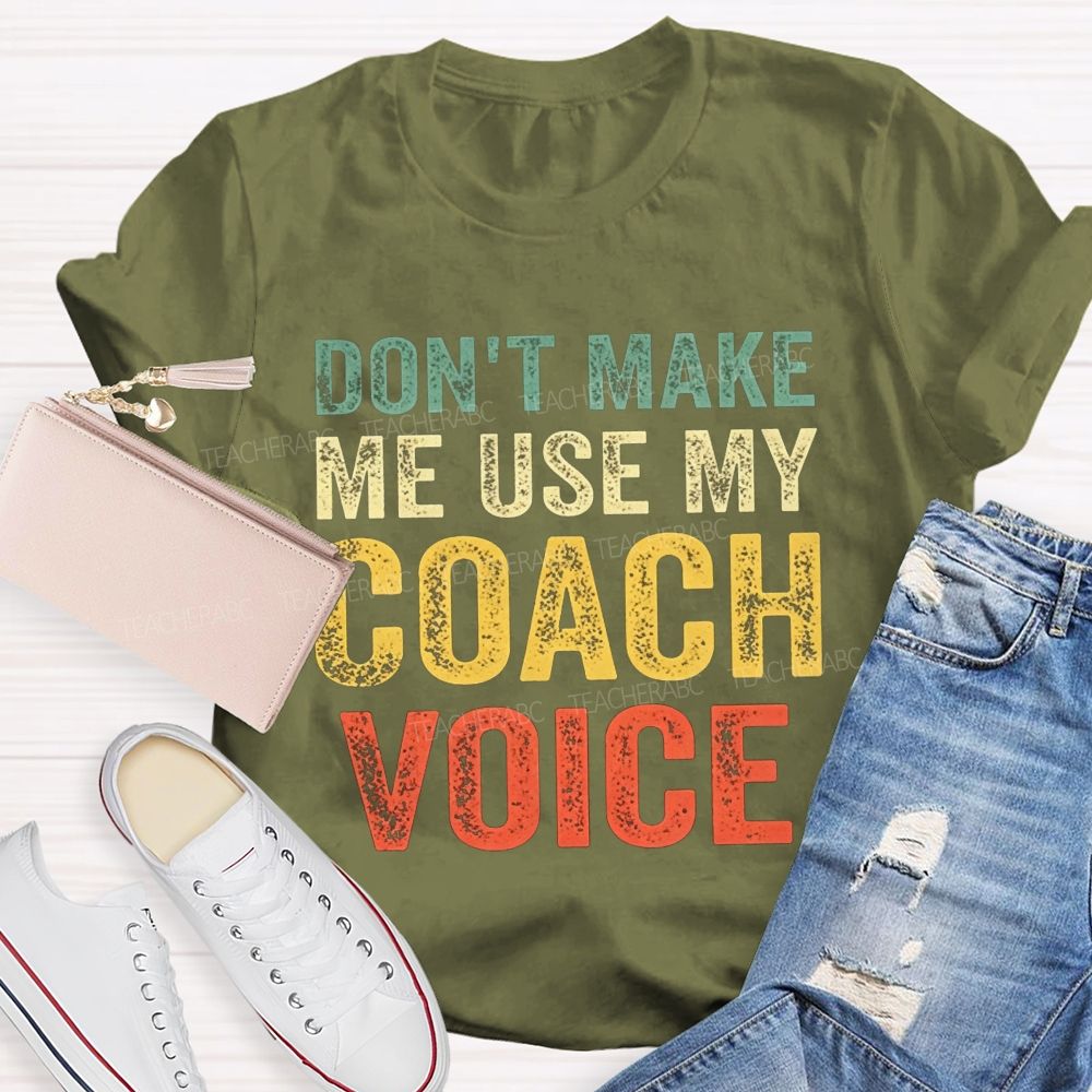 Don'T Make Me Use My Coach Voice Pe Teacher T-shirt