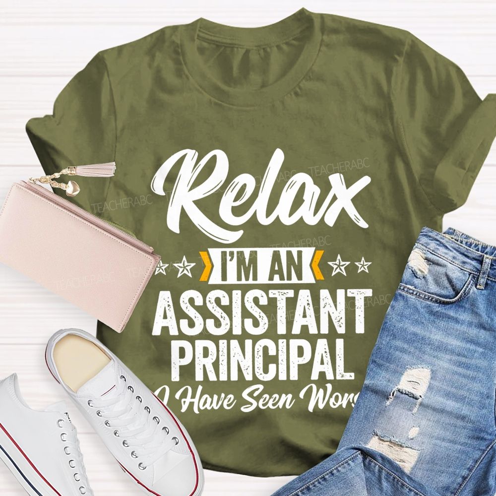 Relax I'M An Assistant Principal I Have Seen Worse T-shirt