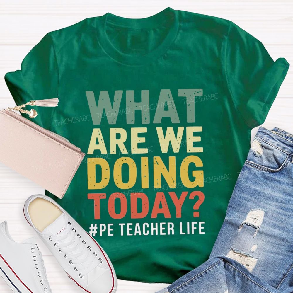 What Are We Doing Today PE Teacher Life Colorful letter T-shirt
