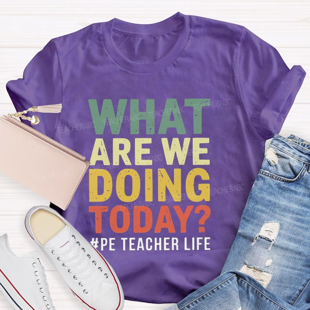What Are We Doing Today PE Teacher Life Colorful letter T-shirt