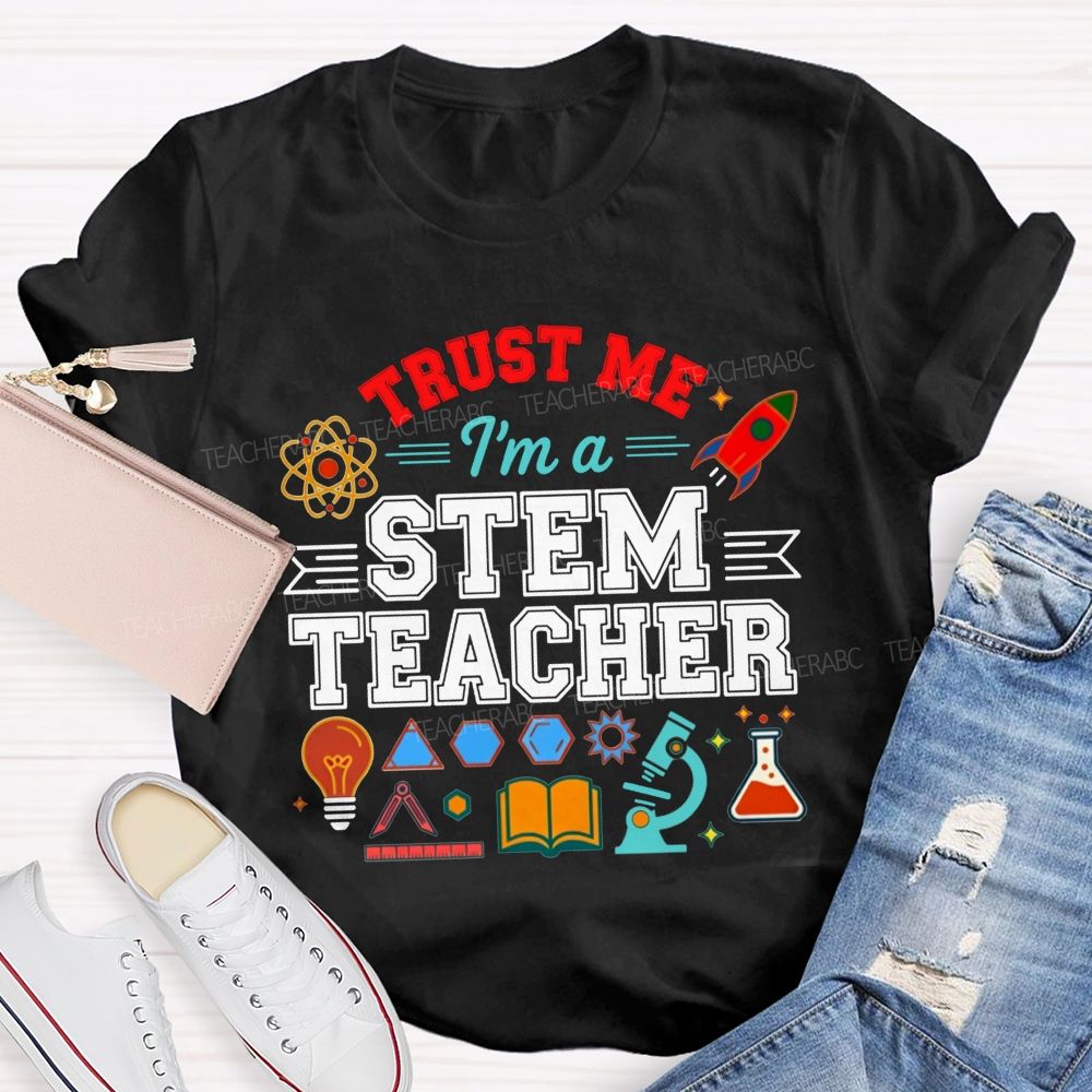 Trust Me I'M A Stem Teacher T-shirt
