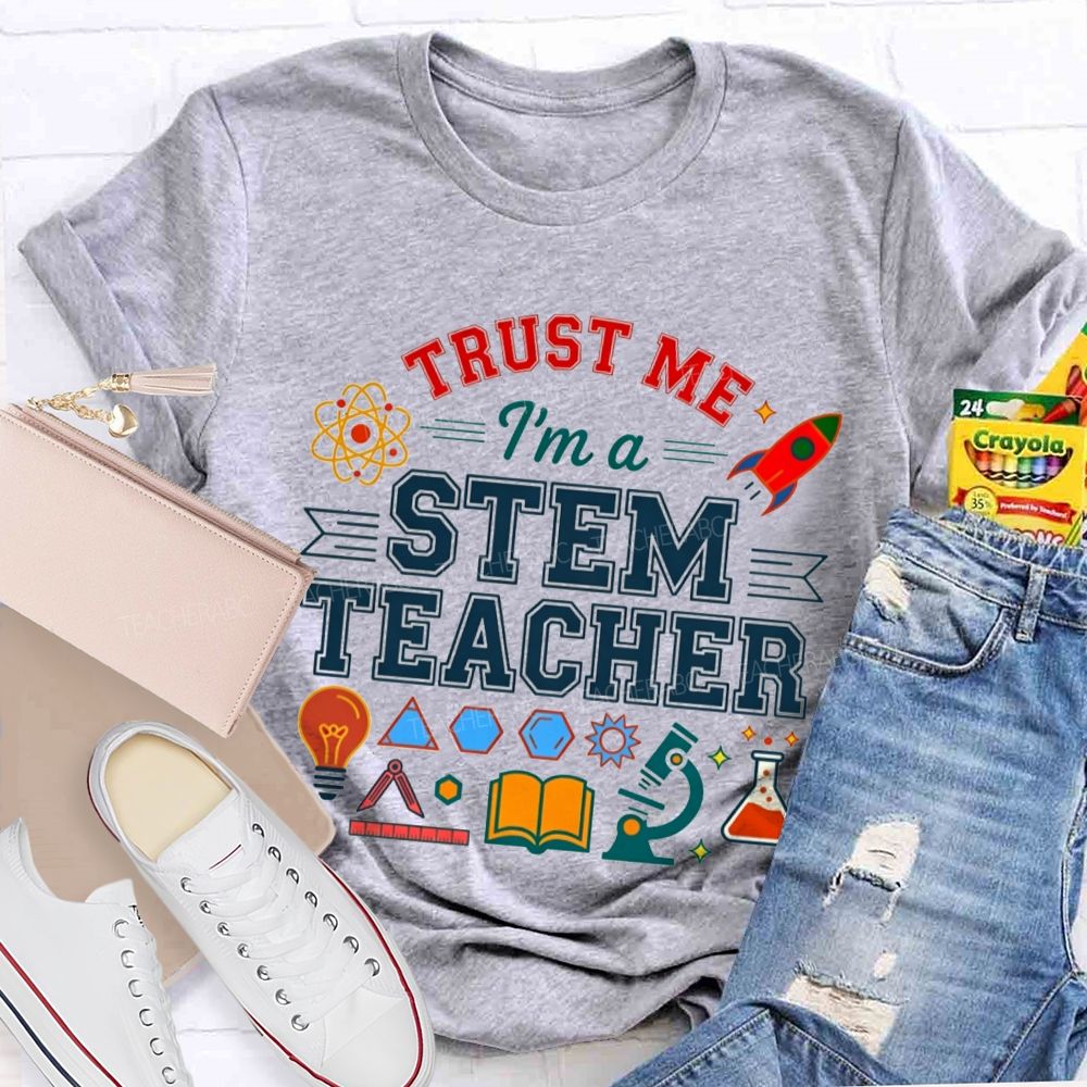 Trust Me I'M A Stem Teacher T-shirt